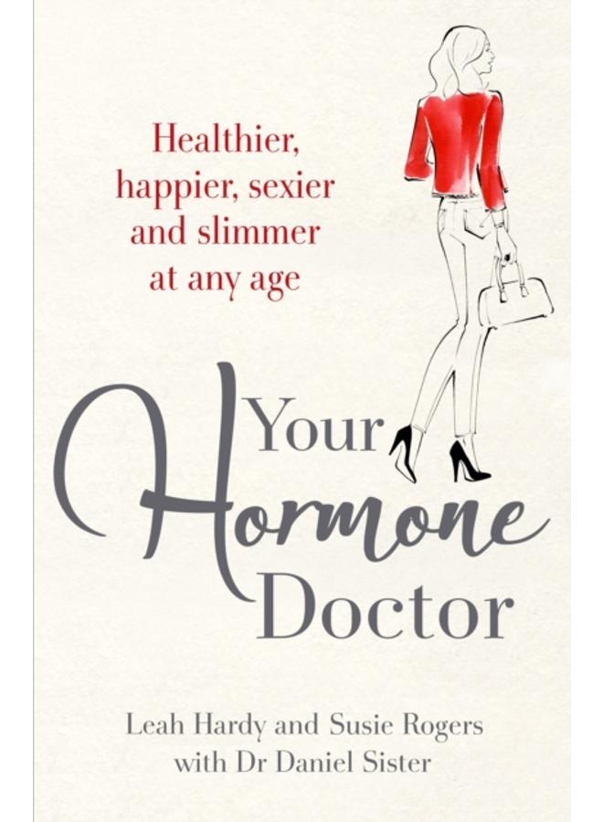 Your Hormone Doctor : Be healthier, happier, sexier and slimmer at any age 