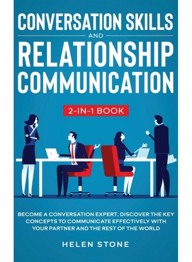 Conversation Skills and Relationship Communication 2 in 1 Book Become a Conversation Expert Discover The Key Concepts to Communicate Effectively with your Partner and The Rest of The World - Hardback