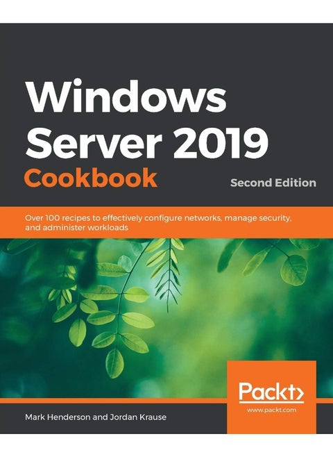 Windows Server 2019 Cookbookm - Second Edition: Over 100 recipes to effectively configure networks, manage security, and administer workloads