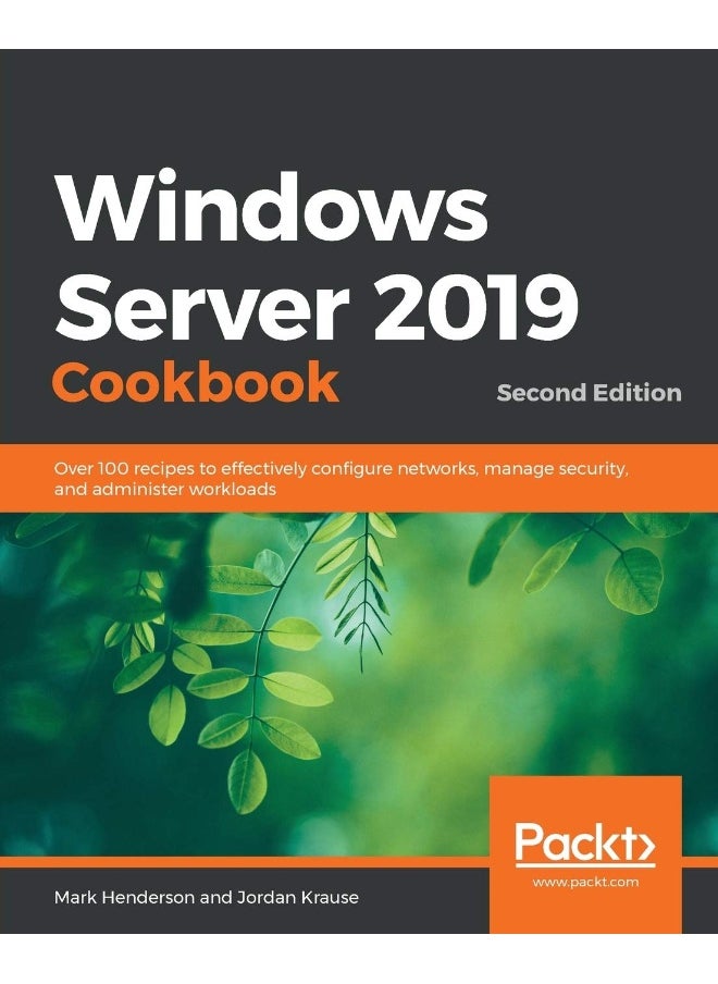 Windows Server 2019 Cookbookm - Second Edition: Over 100 recipes to effectively configure networks, manage security, and administer workloads 