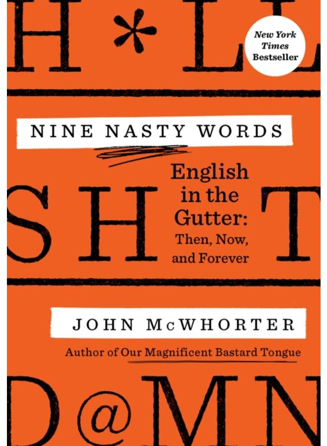 Nine Nasty Words : English in the Gutter - Then, Now, and Forever 