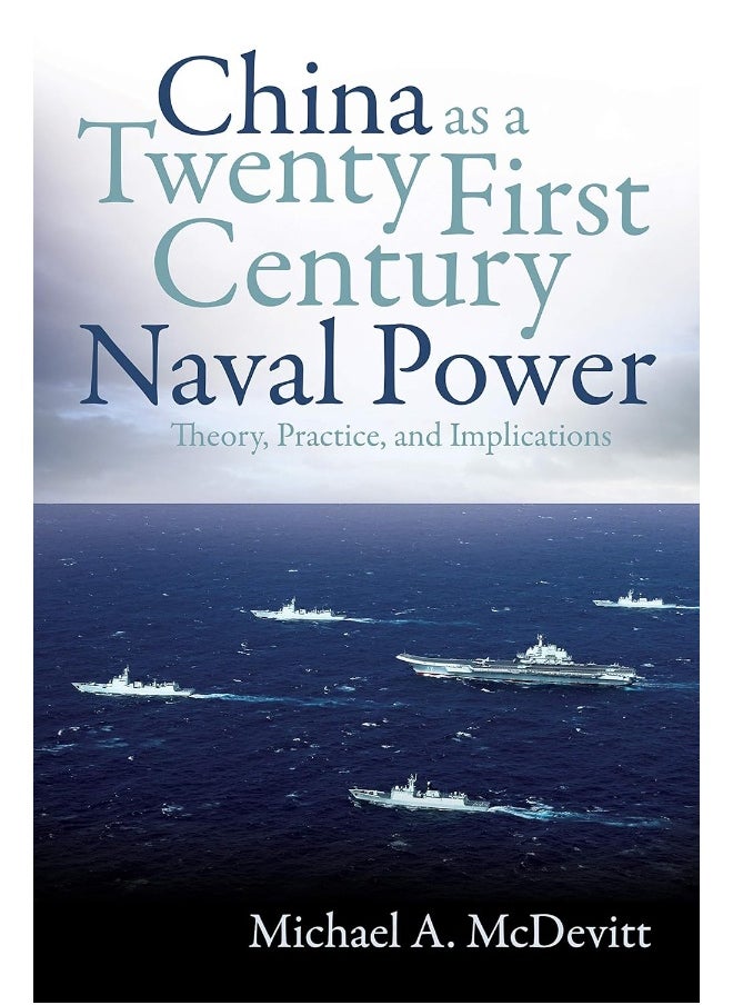 China as a Twenty-First Century Naval Power: Theory, Practice, and Implications 