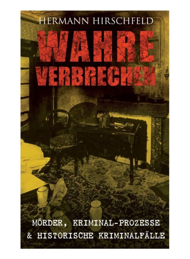 Wahre Verbrechen : Moerder, Kriminal-Prozesse & Historische Kriminalfalle: Der Knabenmoerder Doepcke, Prozess Timm Thode, Eine Kriminalfrage & Wilhelm Timm 