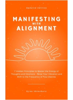 Manifesting with Alignment: 7 Hidden Principles to Master the Energy of Thoughts and Emotions - How to Raise Your Vibration Instantly and Shift to the Frequency of Your Desires  - Image 2