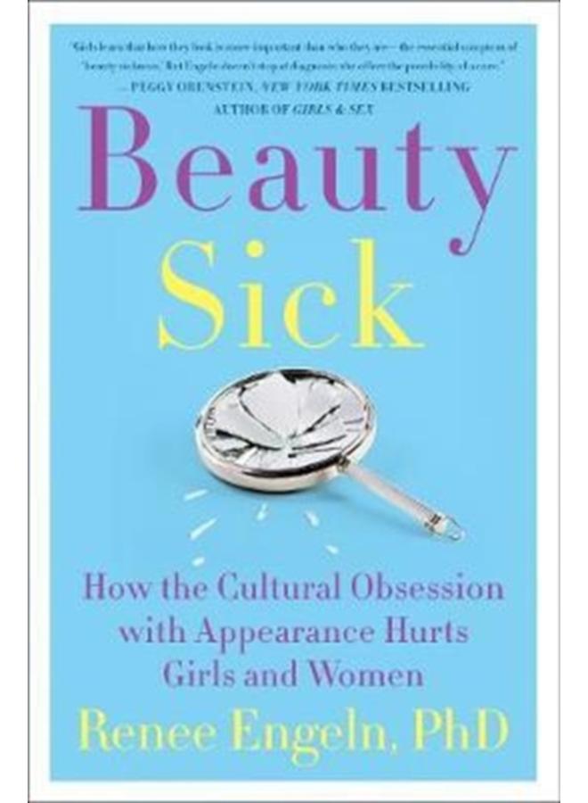 Beauty Sick : How the Cultural Obsession with Appearance Hurts Girls and Women