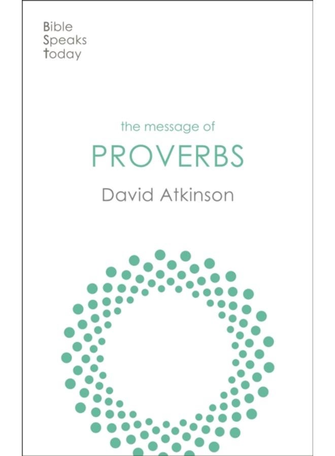 The Message of Proverbs : Wisdom For Life