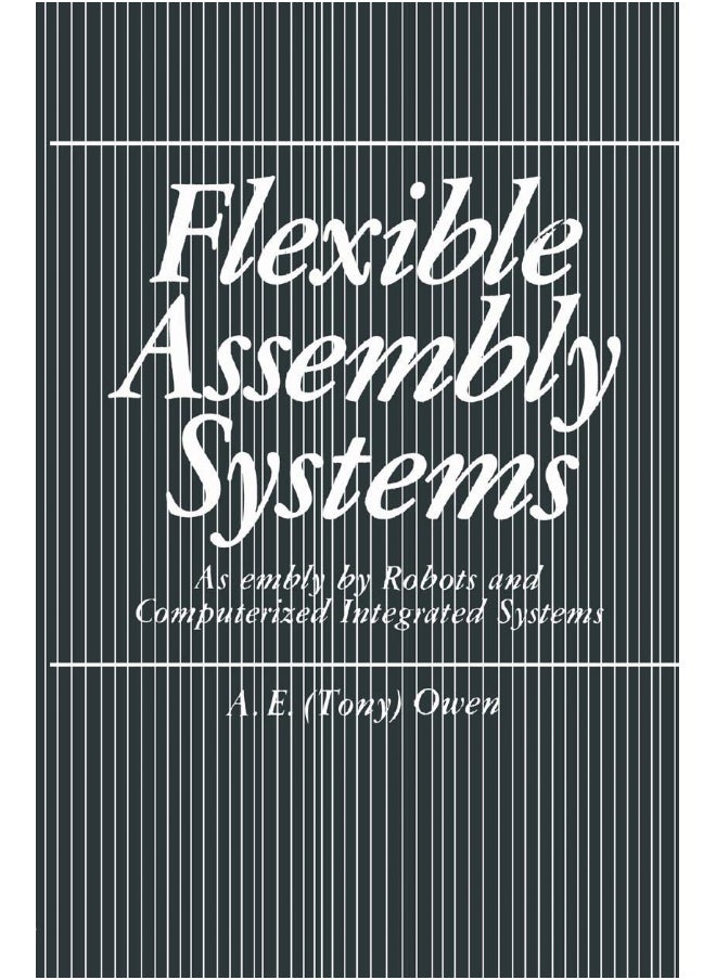 Flexible Assembly Systems: Assembly by Robots and Computerized Integrated Systems 