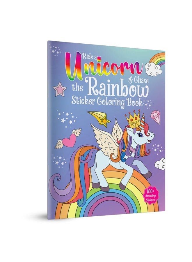 Ride a Unicorn and Chase the Rainbow : Sticker Coloring Book With 100+ Stickers, Fun Activity Book for Children
