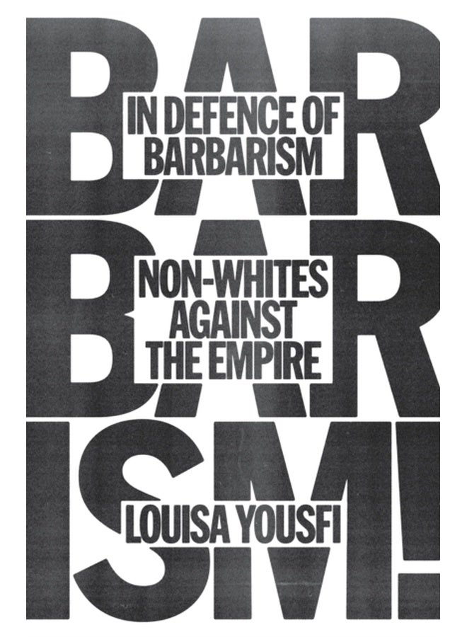 In Defence of Barbarism : Non-Whites Against the Empire 