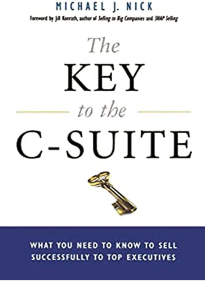null - The Key to the C-Suite: What You Need to Know to Sell Successfully to Top Executives - Image 1