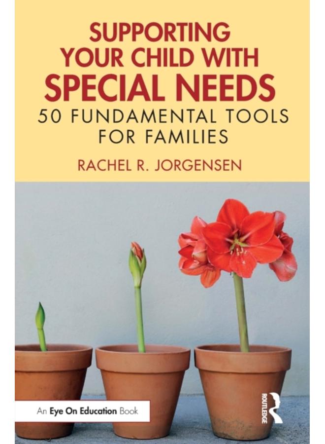 Supporting Your Child with Special Needs : 50 Fundamental Tools for Families 