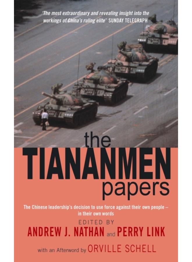 The Tiananmen Papers : The Chinese Leadership's Decision to Use Force Against Their Own People - In Their Own Words 