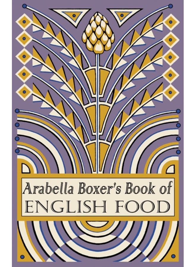 Arabella Boxer's Book of English Food : A Rediscovery of British Food From Before the War 