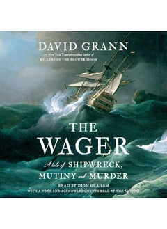 The Wager: A Tale of Shipwreck, Mutiny and Murder