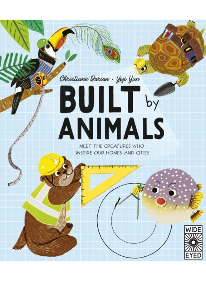 Built by Animals : Meet the creatures who inspire our homes and cities