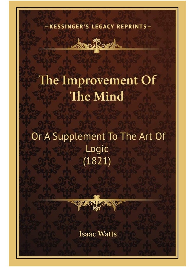 The Improvement Of The Mind: Or A Supplement To The Art Of Logic (1821) 