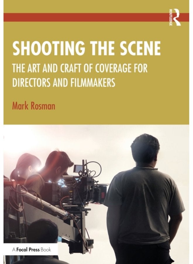 Shooting the Scene The Art and Craft of Coverage for Directors and Filmmakers - Paperback