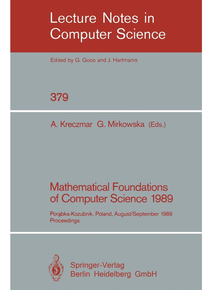 Mathematical Foundations of Computer Science 1989: Porabka-Kozubnik, Poland, August 28 - September 1, 1989. Proceedings 