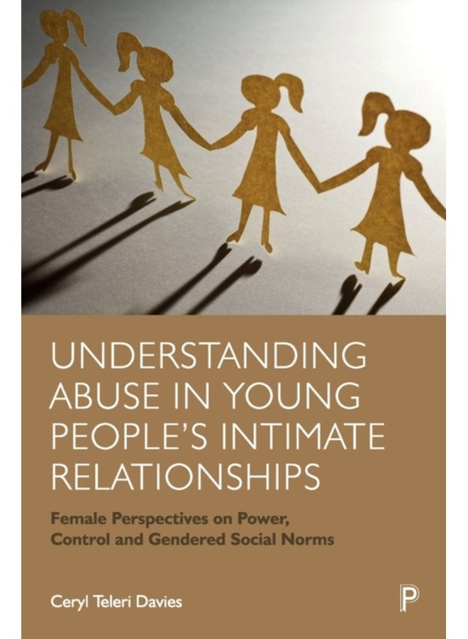 Understanding Abuse in Young People s Intimate Relationships Female Perspectives on Power Control and Gendered Social Norms - Paperback