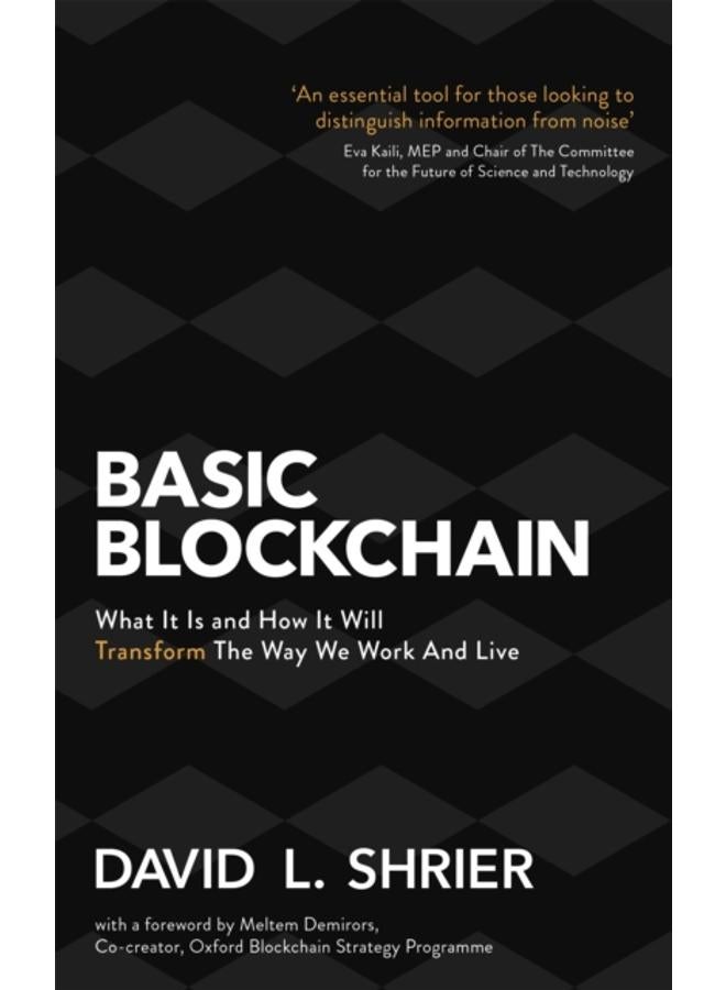 Basic Blockchain : What It Is and How It Will Transform the Way We Work and Live 