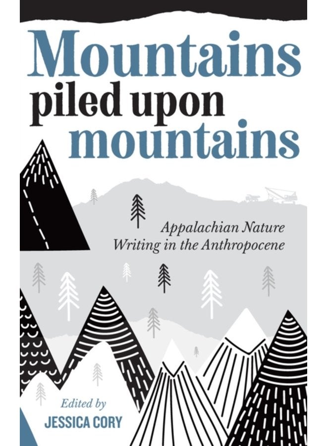 Mountains Piled Upon Mountains Appalachian Nature Writing in the Anthropocene - Paperback