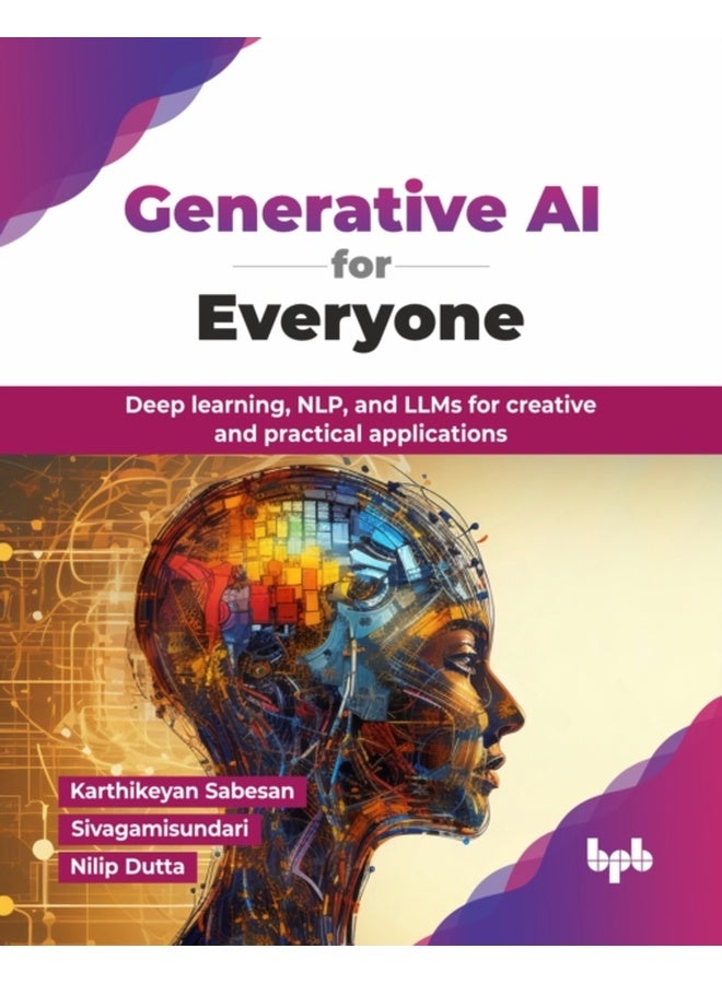 Generative AI for Everyone: Deep learning, NLP, and LLMs for creative and practical applications (English Edition) 