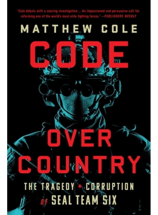 Code Over Country : The Tragedy and Corruption of SEAL Team Six 