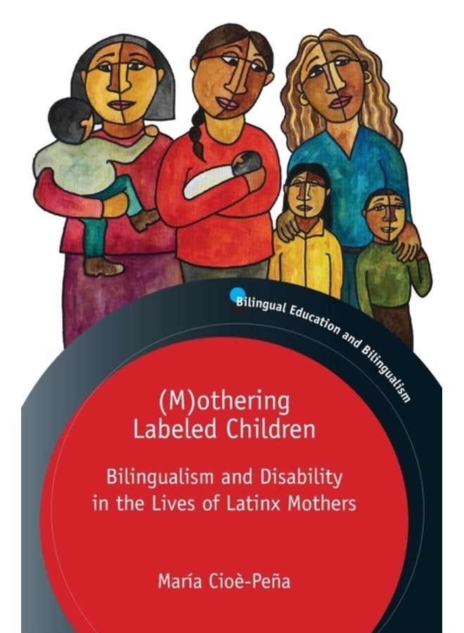 M othering Labeled Children Bilingualism and Disability in the Lives of Latinx Mothers - Paperback