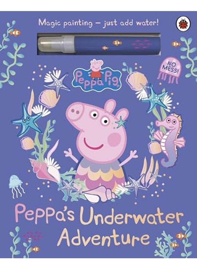Peppa Pig: Peppa's Underwater Adventure: A Magic Painting Book