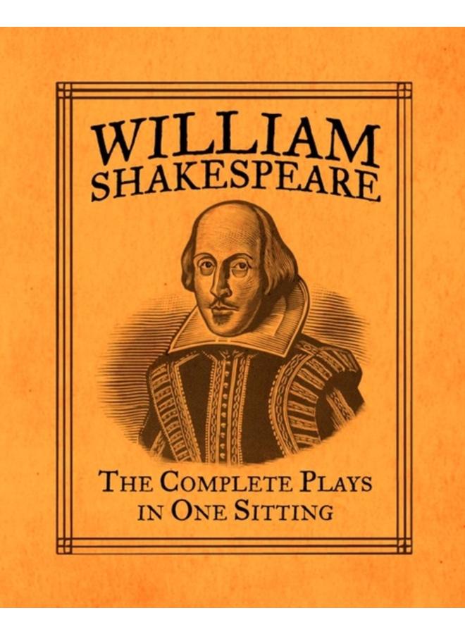 William Shakespeare : The Complete Plays in One Sitting 