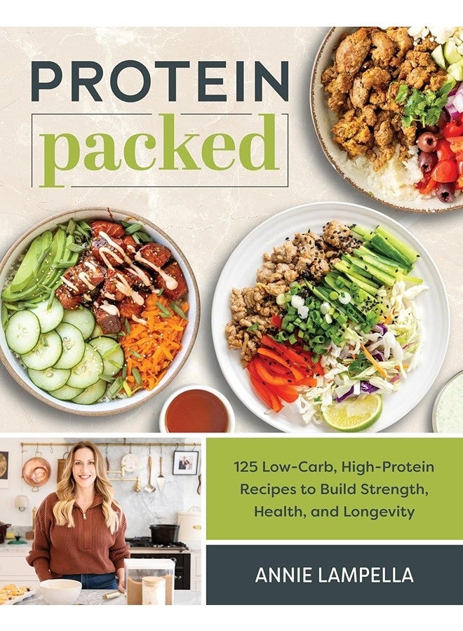 Protein Packed: 100 Low-Carb, High-Protein Recipes to Build Strength, Health and Longevity