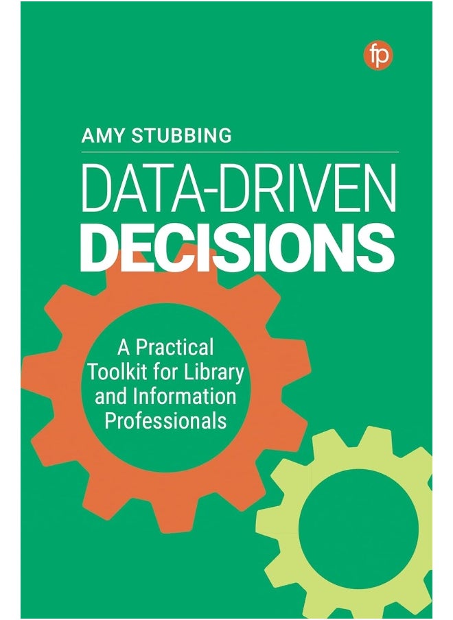 Data Driven Decisions: A Practical Toolkit for Library and Information Professionals 