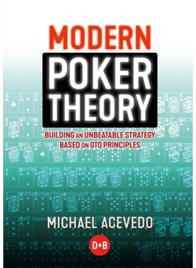 Modern Poker Theory : Building an Unbeatable Strategy Based on GTO Principles