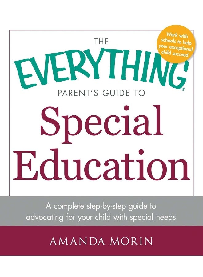 The Everything Parent's Guide to Special Education: A Complete Step-by-Step Guide to Advocating for