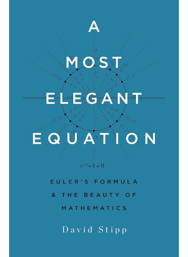 A Most Elegant Equation: Euler's Formula and the Beauty of Mathematics