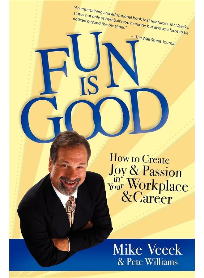 Fun Is Good: How to Create Joy and Passion in Your Workplace and Career