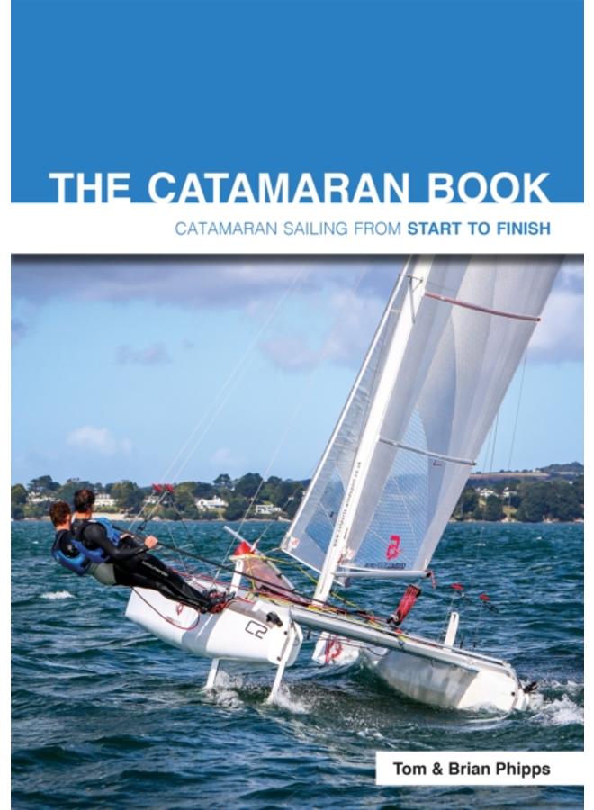 The Catamaran Book : Catamaran Sailing from Start to Finish