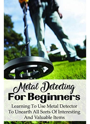 Metal Detecting For Beginners: Learning To Use Metal Detector To Unearth All Sorts Of Interesting And Valuable Items: How To Find Treasure - pzsku/ZD5161CAC20E814C0B2A9Z/45/_/1738142998/f0f16256-a288-4a44-afab-8d8b2b2d70dc