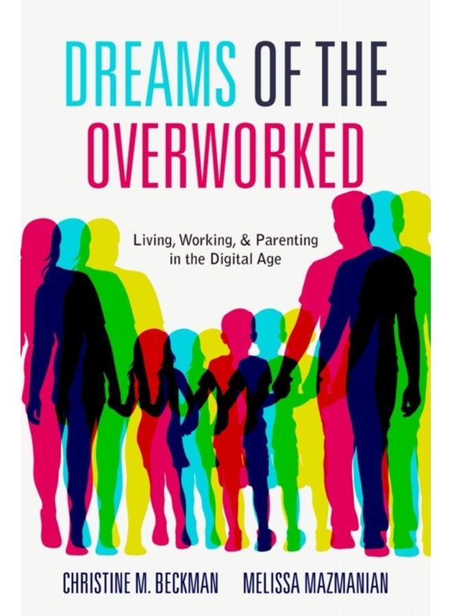 Dreams of the Overworked Living Working and Parenting in the Digital Age - Paperback