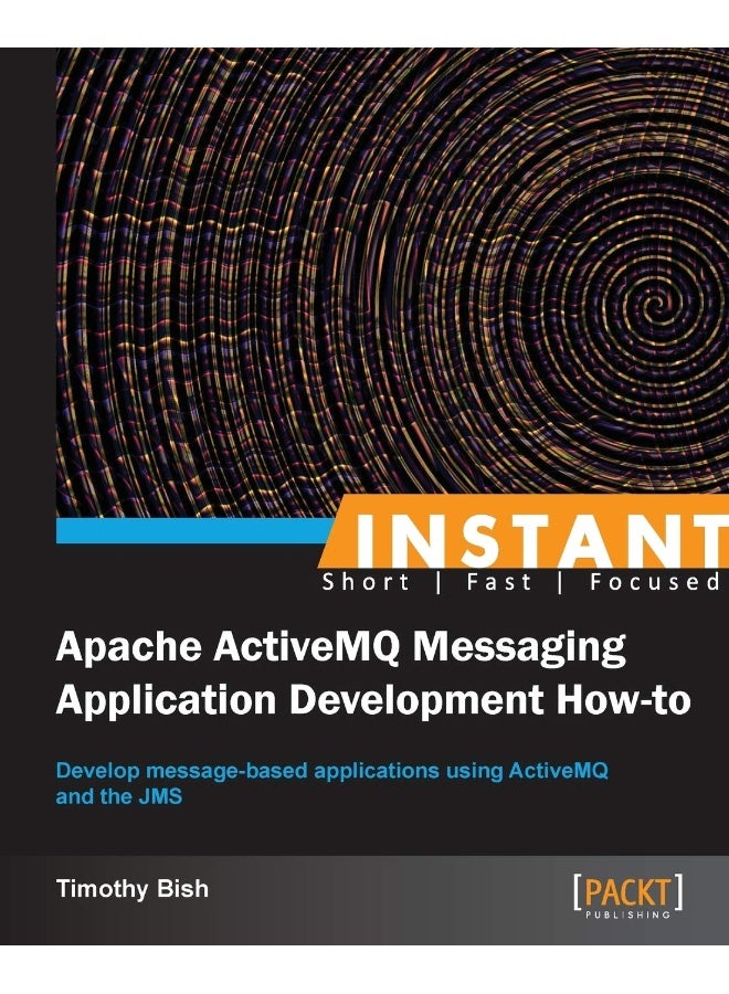 Instant Apache ActiveMQ Messaging Application Development How-to