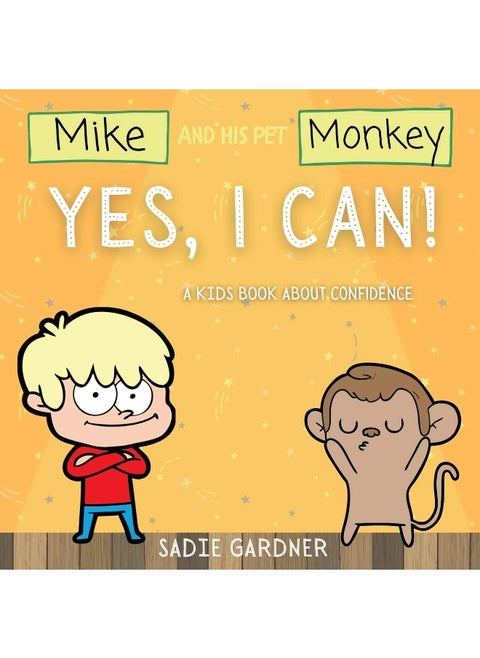 Yes, I Can: A Kids Book About Confidence! (Mike And His Pet Monkey): A Kids Book About Confidence! (Mike And His Pet Monkey