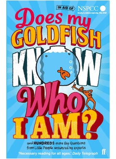 Does My Goldfish Know Who I Am?: and hundreds more Big Questions from Little People answered by experts