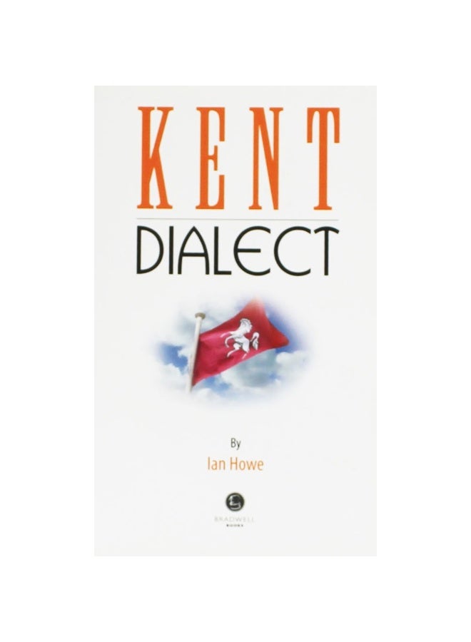 Kent Dialect: A Selection of Words and Anecdotes from Around Kent 