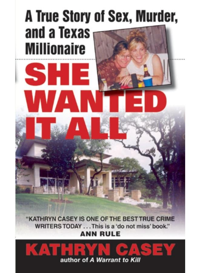 She Wanted It All : A True Story of Sex, Murder, and a Texas Millionaire 