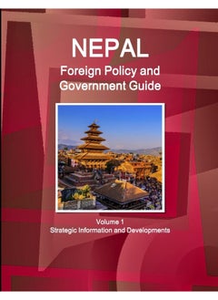 Nepal Foreign Policy and Government Guide Volume 1 Strategic Information and Developments