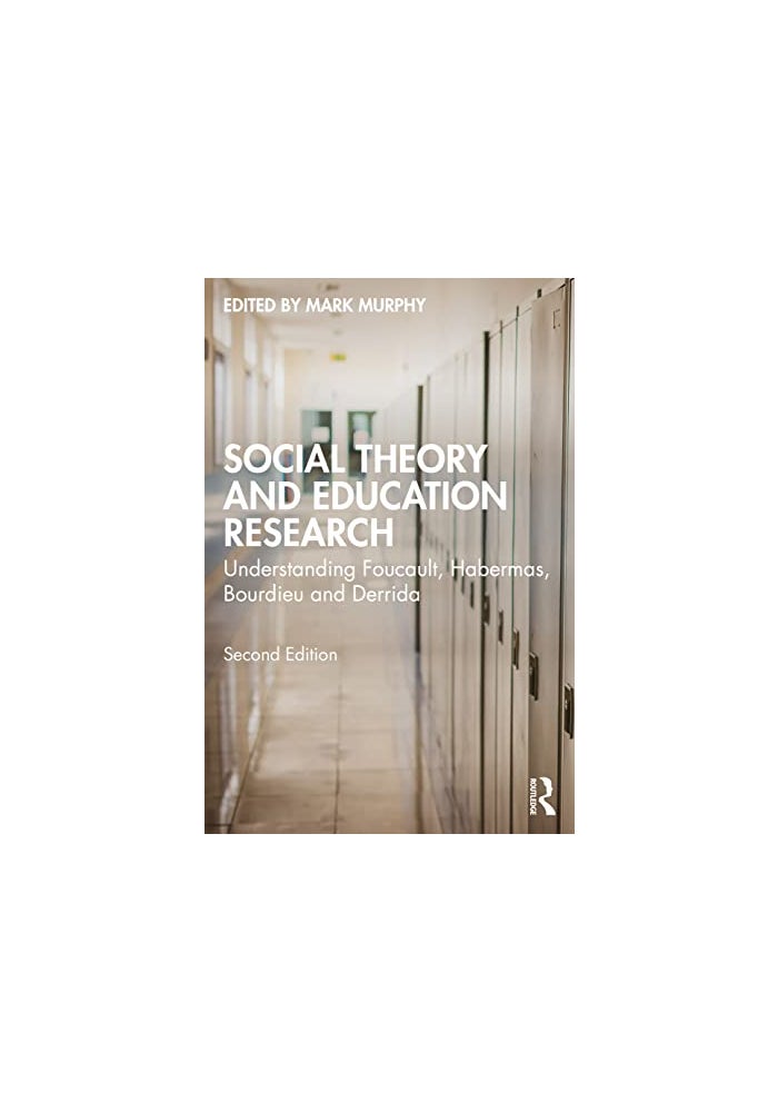 Social Theory and Education Research: Understanding Foucault, Habermas, Bourdieu and Derrida