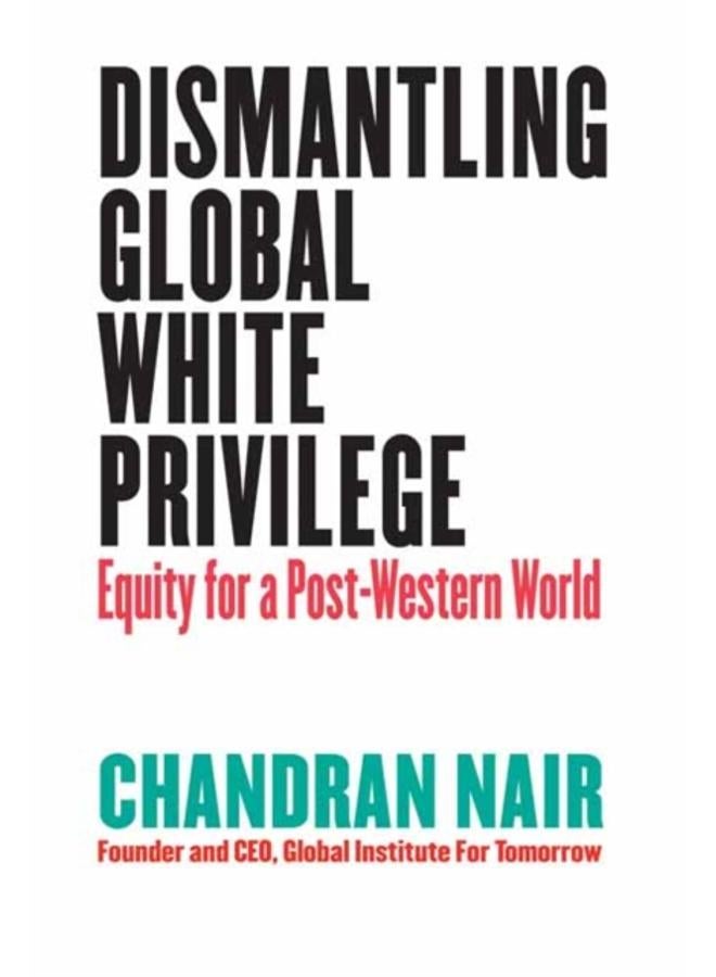 Dismantling Global White Privilege : Equity for a Post-Western World 