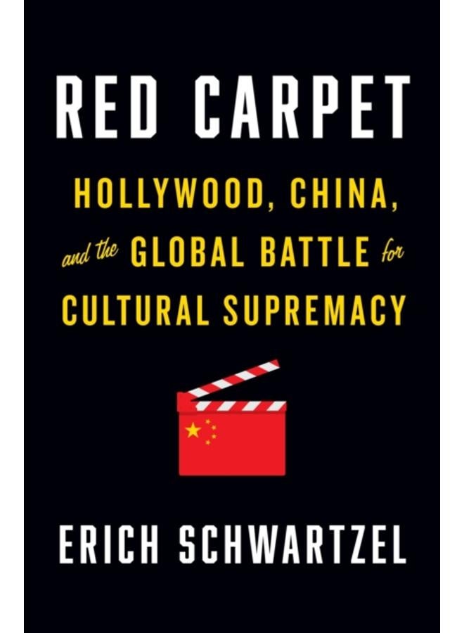 Red Carpet : Hollywood, China, and the Global Battle for Cultural Supremacy 
