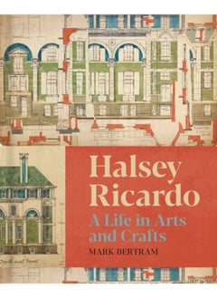 Halsey Ricardo : A Life in Arts and Crafts 