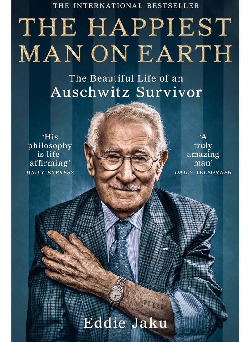 The Happiest Man on Earth The Beautiful Life of an Auschwitz Survivor by Eddie Jaku 